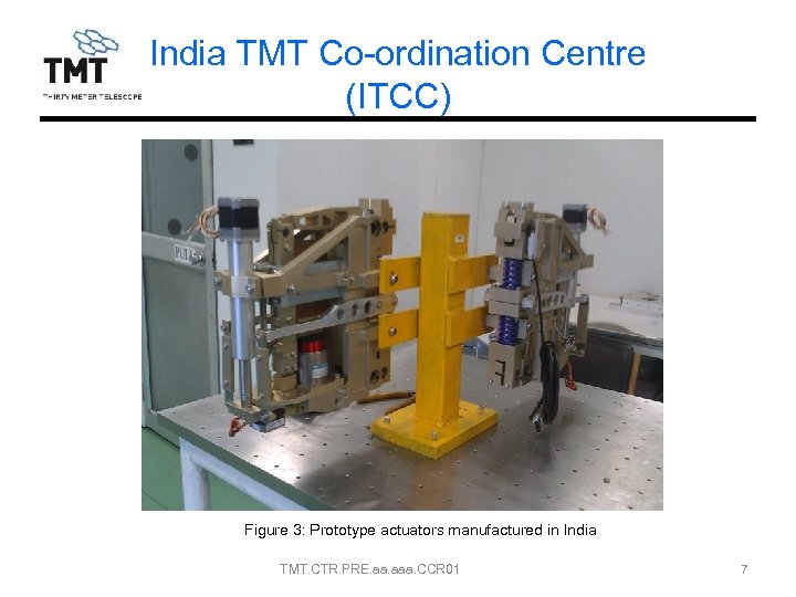 India TMT Co-ordination Centre (ITCC) Figure 3: Prototype actuators manufactured in India TMT. CTR.