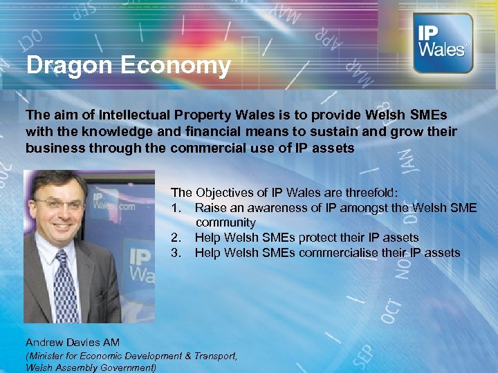 Dragon Economy The aim of Intellectual Property Wales is to provide Welsh SMEs with