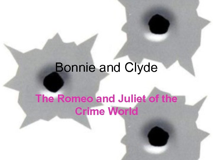 Bonnie and Clyde The Romeo and Juliet of the Crime World 