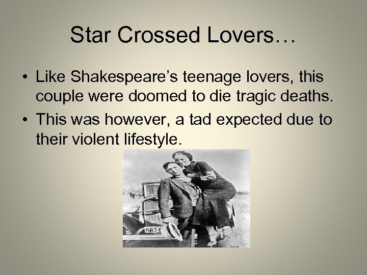 Star Crossed Lovers… • Like Shakespeare’s teenage lovers, this couple were doomed to die