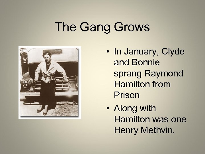 The Gang Grows • In January, Clyde and Bonnie sprang Raymond Hamilton from Prison