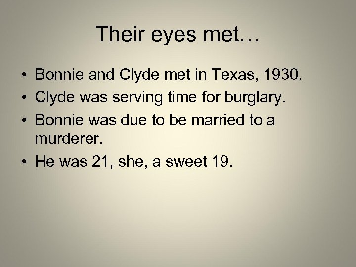 Their eyes met… • Bonnie and Clyde met in Texas, 1930. • Clyde was