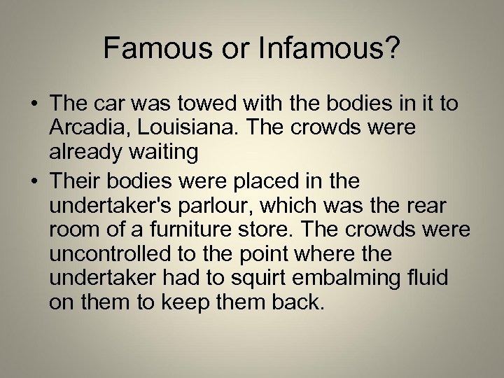 Famous or Infamous? • The car was towed with the bodies in it to