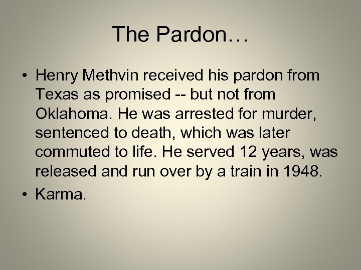 The Pardon… • Henry Methvin received his pardon from Texas as promised -- but