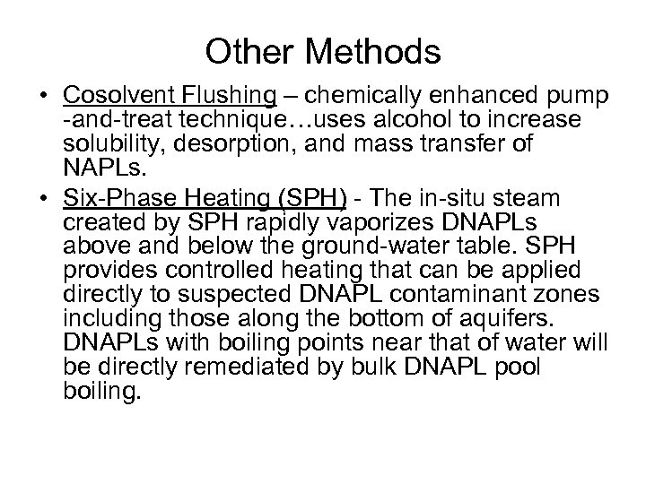 Other Methods • Cosolvent Flushing – chemically enhanced pump -and-treat technique…uses alcohol to increase