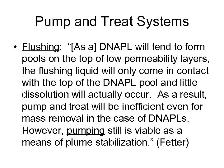 Pump and Treat Systems • Flushing: “[As a] DNAPL will tend to form pools