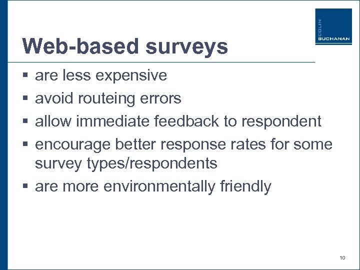 Web-based surveys § § are less expensive avoid routeing errors allow immediate feedback to