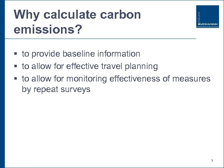Why calculate carbon emissions? § to provide baseline information § to allow for effective