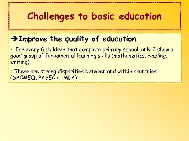 Challenges to basic education èImprove the quality of education • For every 6 children