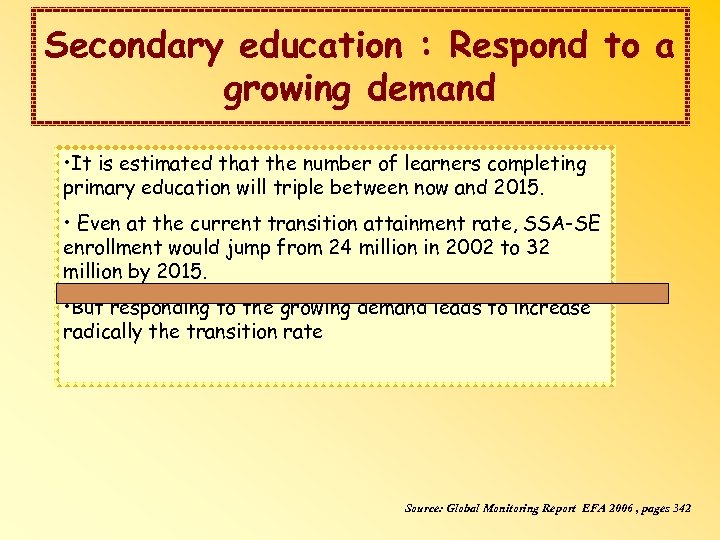 Secondary education : Respond to a growing demand • It is estimated that the