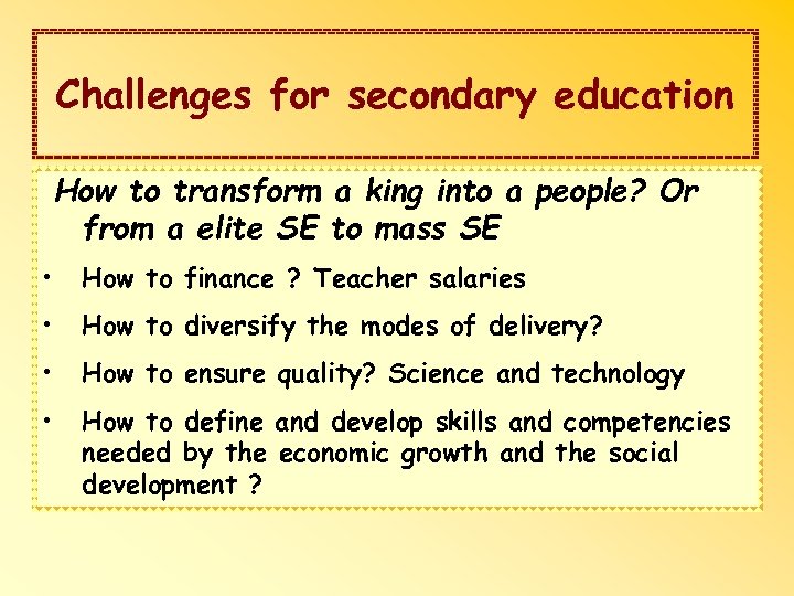 Challenges for secondary education How to transform a king into a people? Or from