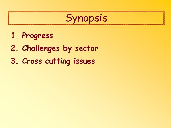 Synopsis 1. Progress 2. Challenges by sector 3. Cross cutting issues 