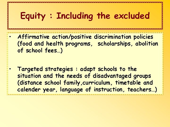 Equity : Including the excluded • Affirmative action/positive discrimination policies (food and health programs,