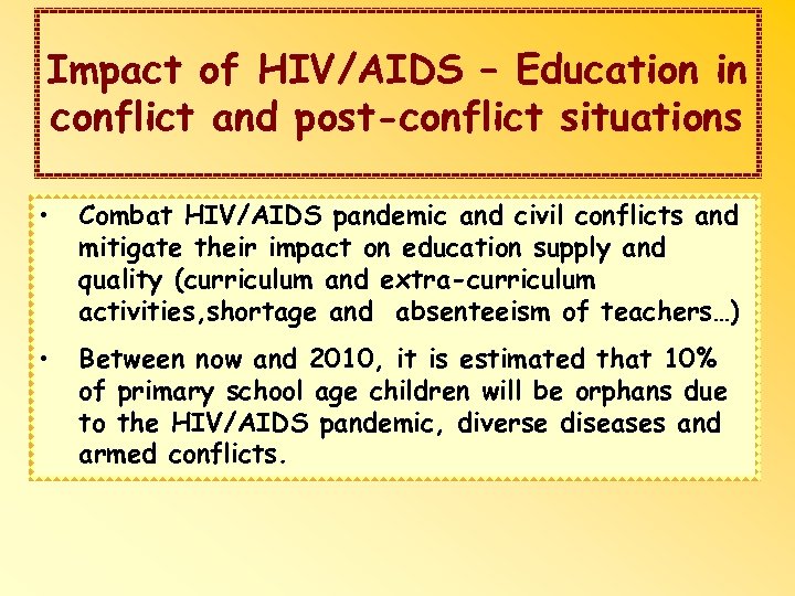 Impact of HIV/AIDS – Education in conflict and post-conflict situations • Combat HIV/AIDS pandemic