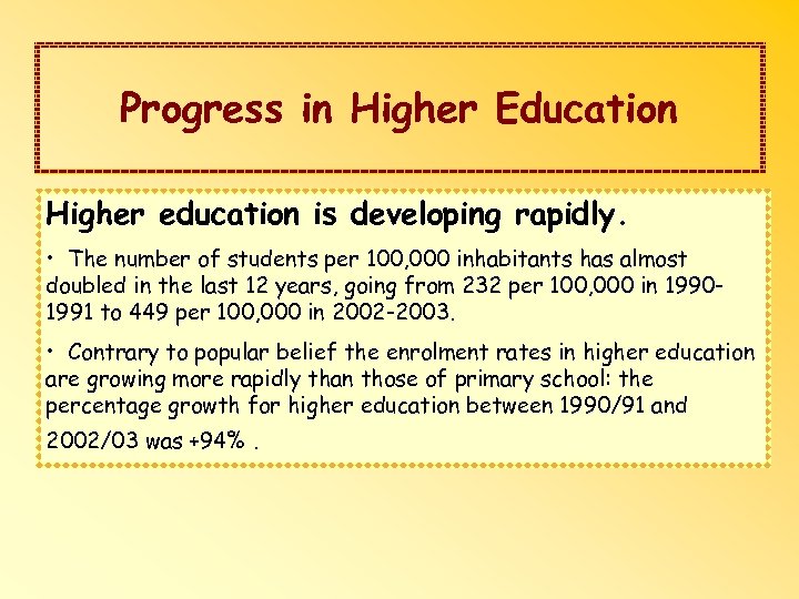 Progress in Higher Education Higher education is developing rapidly. • The number of students
