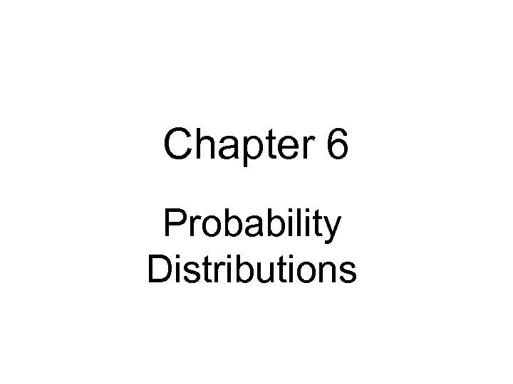 Chapter 6 Probability Distributions 