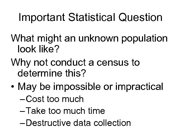 Important Statistical Question What might an unknown population look like? Why not conduct a