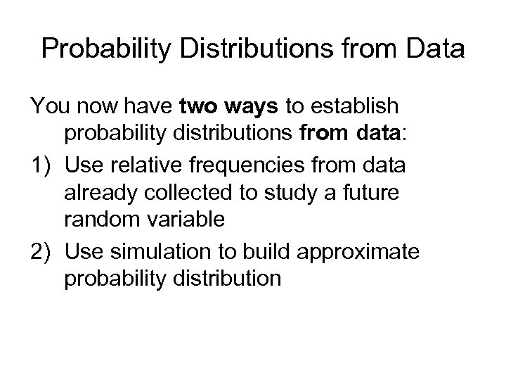 Probability Distributions from Data You now have two ways to establish probability distributions from