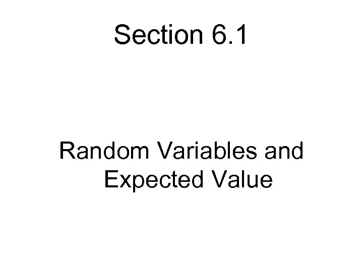 Section 6. 1 Random Variables and Expected Value 