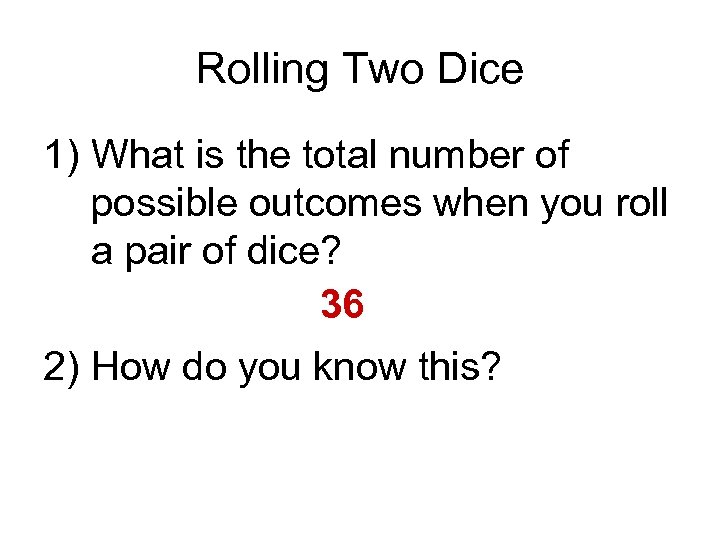 Rolling Two Dice 1) What is the total number of possible outcomes when you