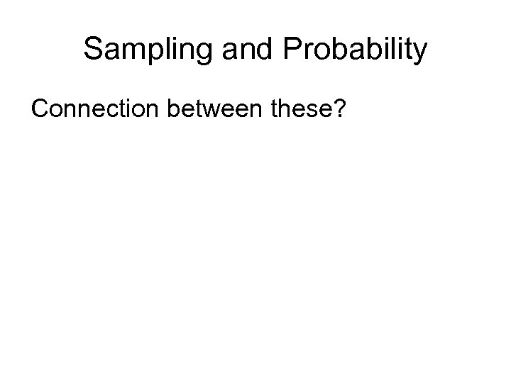 Sampling and Probability Connection between these? 