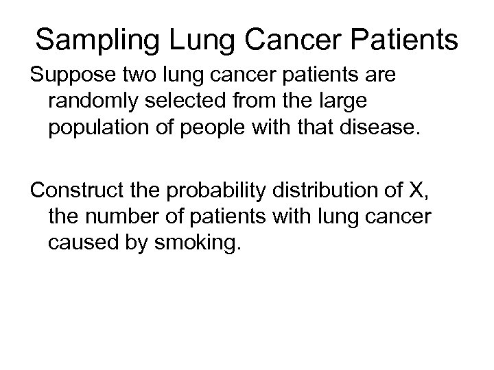 Sampling Lung Cancer Patients Suppose two lung cancer patients are randomly selected from the