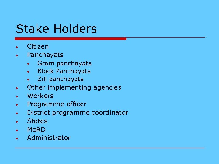 Stake Holders • • • Citizen Panchayats • Gram panchayats • Block Panchayats •