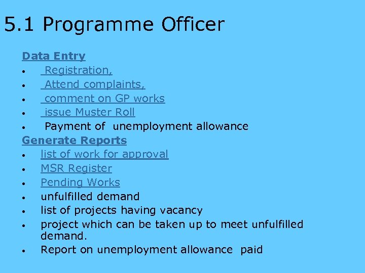 5. 1 Programme Officer Data Entry • Registration, • Attend complaints, • comment on