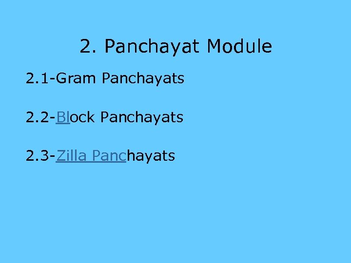 2. Panchayat Module 2. 1 -Gram Panchayats 2. 2 -Block Panchayats 2. 3 -Zilla
