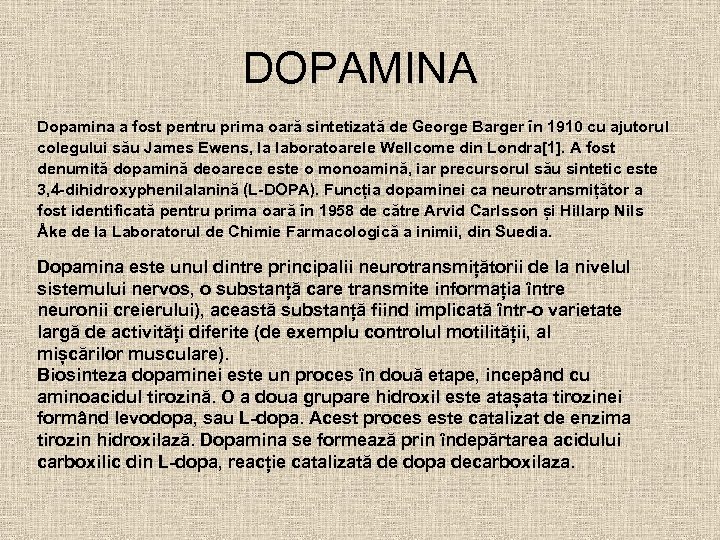 DOPAMINA Dopamina a fost pentru prima oară sintetizată de George Barger în 1910 cu