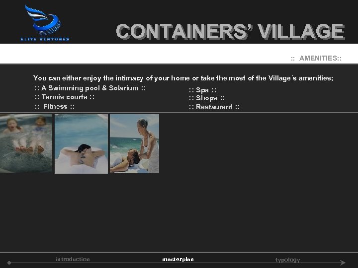 CONTAINERS’ VILLAGE : : AMENITIES: : You can either enjoy the intimacy of your
