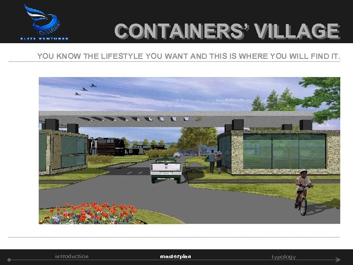 CONTAINERS’ VILLAGE YOU KNOW THE LIFESTYLE YOU WANT AND THIS IS WHERE YOU WILL