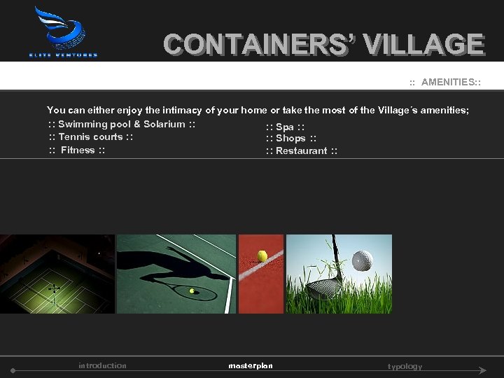 CONTAINERS’ VILLAGE : : AMENITIES: : You can either enjoy the intimacy of your