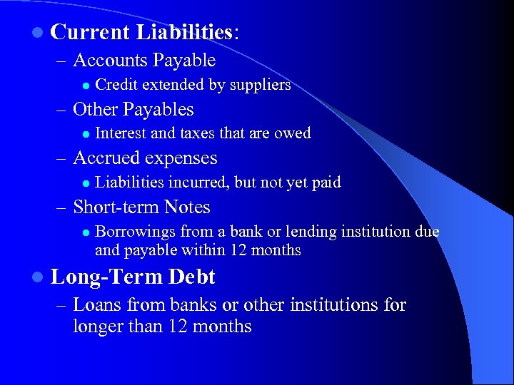 l Current Liabilities: – Accounts Payable l Credit extended by suppliers – Other Payables
