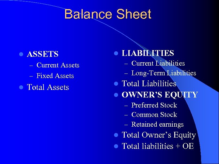Balance Sheet l ASSETS l – Current Liabilities – Long-Term Liabilities – Current Assets