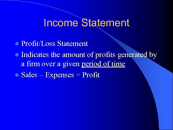 Income Statement l Profit/Loss Statement l Indicates the amount of profits generated by a
