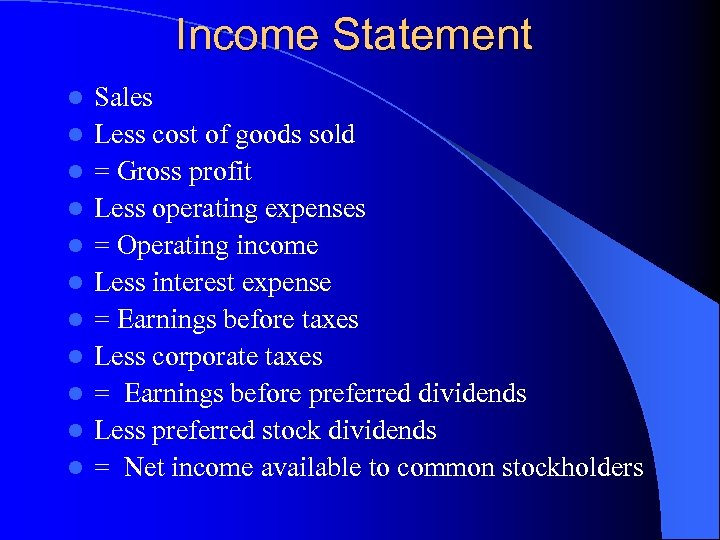 Income Statement l l l Sales Less cost of goods sold = Gross profit