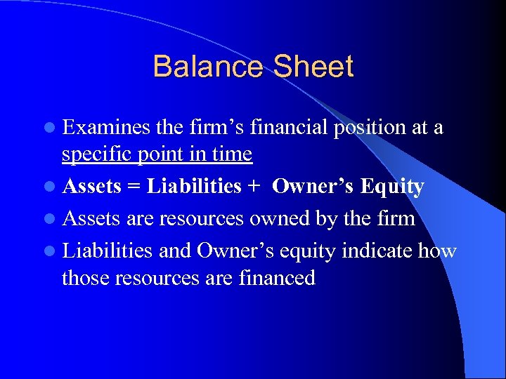 Balance Sheet l Examines the firm’s financial position at a specific point in time