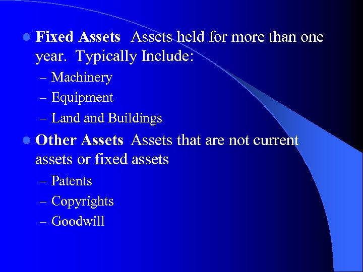 l Fixed Assets held for more than one year. Typically Include: – Machinery –