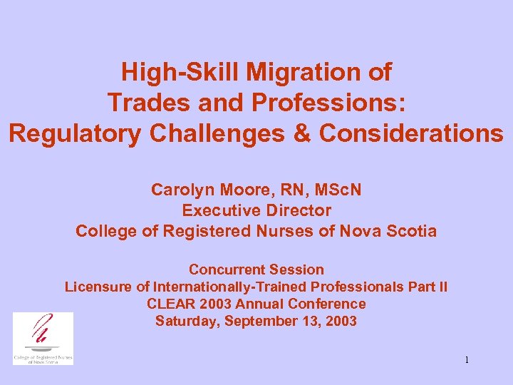 High-Skill Migration of Trades and Professions: Regulatory Challenges & Considerations Carolyn Moore, RN, MSc.