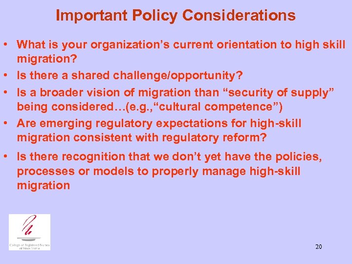Important Policy Considerations • What is your organization’s current orientation to high skill migration?