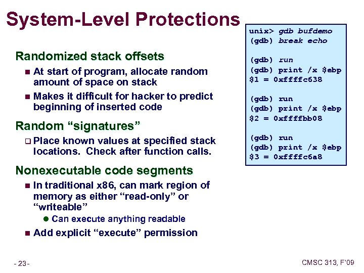 System-Level Protections Randomized stack offsets At start of program, allocate random amount of space