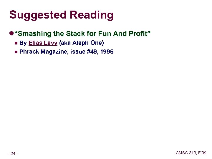 Suggested Reading l“Smashing the Stack for Fun And Profit” n By Elias Levy (aka