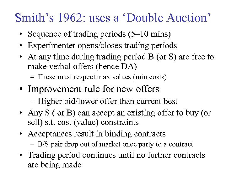 Smith’s 1962: uses a ‘Double Auction’ • Sequence of trading periods (5– 10 mins)