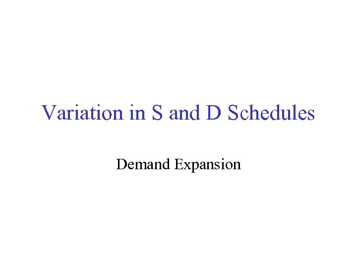 Variation in S and D Schedules Demand Expansion 