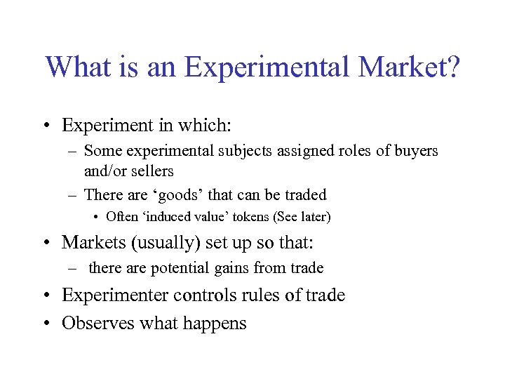 What is an Experimental Market? • Experiment in which: – Some experimental subjects assigned