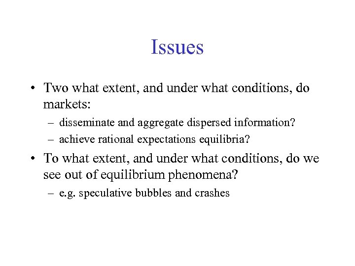 Issues • Two what extent, and under what conditions, do markets: – disseminate and