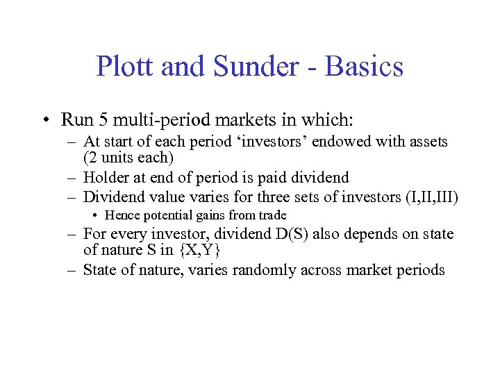 Plott and Sunder - Basics • Run 5 multi-period markets in which: – At