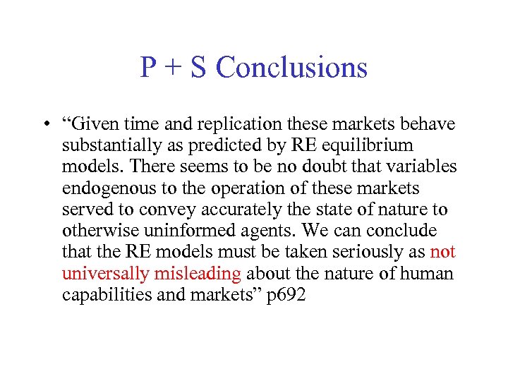 P + S Conclusions • “Given time and replication these markets behave substantially as