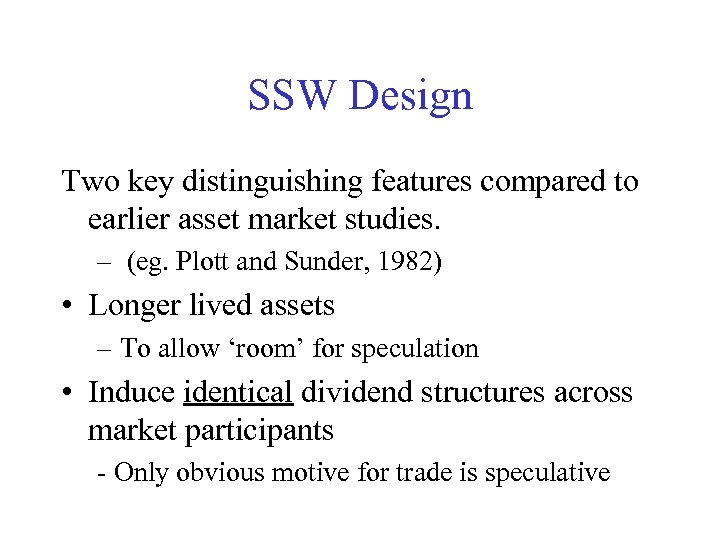 SSW Design Two key distinguishing features compared to earlier asset market studies. – (eg.